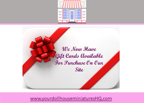 Your Dollhouse Miniatures HQ GIFT CARDS